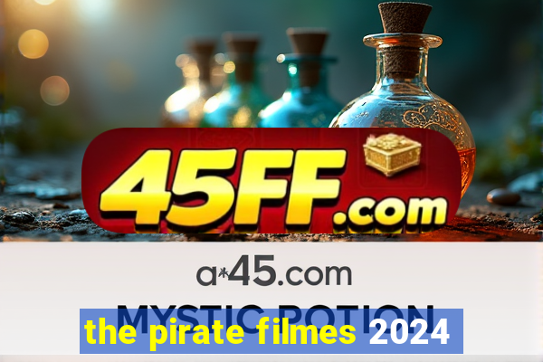 the pirate filmes 2024